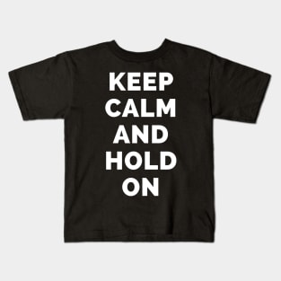 Keep Calm And Hold On - Black And White Simple Font - Funny Meme Sarcastic Satire - Self Inspirational Quotes - Inspirational Quotes About Life and Struggles Kids T-Shirt